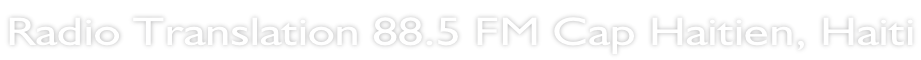Radio Translation 88.5 FM Cap Haitien, Haiti
